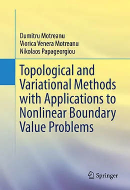 E-Book (pdf) Topological and Variational Methods with Applications to Nonlinear Boundary Value Problems von Dumitru Motreanu, Viorica Venera Motreanu, Nikolaos Papageorgiou