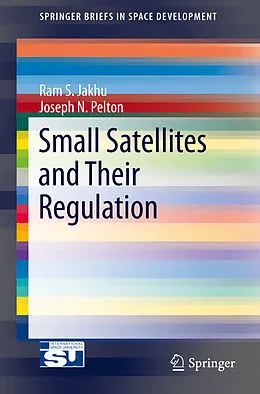 E-Book (pdf) Small Satellites and Their Regulation von Ram S. Jakhu, Joseph N. Pelton