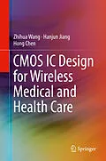 E-Book (pdf) CMOS IC Design for Wireless Medical and Health Care von Zhihua Wang, Hanjun Jiang, Hong Chen