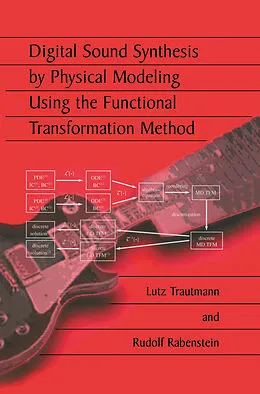 E-Book (pdf) Digital Sound Synthesis by Physical Modeling Using the Functional Transformation Method von Lutz Trautmann, Rudolf Rabenstein