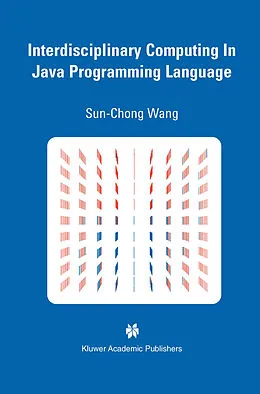 E-Book (pdf) Interdisciplinary Computing in Java Programming von Sun-Chong Wang