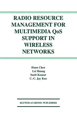 E-Book (pdf) Radio Resource Management for Multimedia QoS Support in Wireless Networks von Huan Chen, Lei Huang, Sunil Kumar