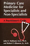 E-Book (pdf) Primary Care Medicine for Specialists and Non-Specialists von John R. Hubbard, Robert P. Albanese