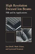 E-Book (pdf) High Resolution Focused Ion Beams: FIB and its Applications von Jon Orloff, Lynwood Swanson, Mark Utlaut
