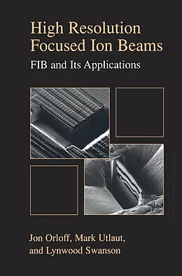 E-Book (pdf) High Resolution Focused Ion Beams: FIB and its Applications von Jon Orloff, Lynwood Swanson, Mark Utlaut