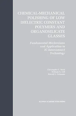 E-Book (pdf) Chemical-Mechanical Polishing of Low Dielectric Constant Polymers and Organosilicate Glasses von Christopher Lyle Borst, William N. Gill, Ronald J. Gutmann
