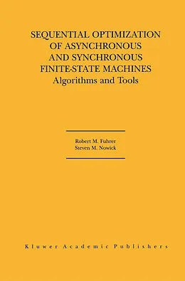 E-Book (pdf) Sequential Optimization of Asynchronous and Synchronous Finite-State Machines von Robert M. Fuhrer, Steven M. Nowick