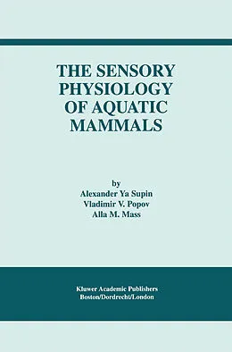 E-Book (pdf) The Sensory Physiology of Aquatic Mammals von Alexander Ya. Supin, Vladimir V. Popov, Alla M. Mass