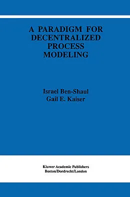 E-Book (pdf) A Paradigm for Decentralized Process Modeling von I. Ben-Shaul, Gail E. Kaiser