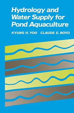 E-Book (pdf) Hydrology and Water Supply for Pond Aquaculture von Kyung H. Yoo, Claude E. Boyd