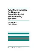 E-Book (pdf) Petri Net Synthesis for Discrete Event Control of Manufacturing Systems von Mengchu Zhou, F. Dicesare