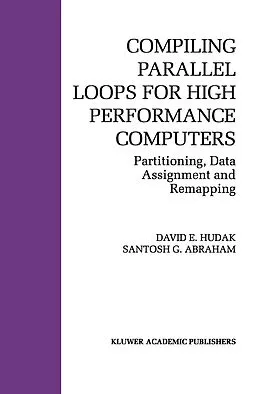 E-Book (pdf) Compiling Parallel Loops for High Performance Computers von David E. Hudak, Santosh G. Abraham