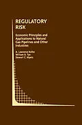 E-Book (pdf) Regulatory Risk: Economic Principles and Applications to Natural Gas Pipelines and Other Industries von A. Lawrence Kolbe, William B. Tye, Stewart C. Myers