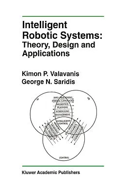 E-Book (pdf) Intelligent Robotic Systems: Theory, Design and Applications von Kimon P. Valavanis, George N. Saridis
