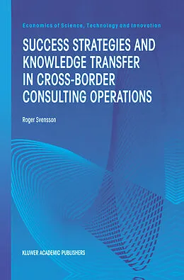 E-Book (pdf) Success Strategies and Knowledge Transfer in Cross-Border Consulting Operations von Roger Svensson