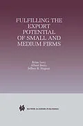 E-Book (pdf) Fulfilling the Export Potential of Small and Medium Firms von Brian Levy, Albert Berry, Jeffrey B. Nugent