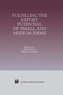 E-Book (pdf) Fulfilling the Export Potential of Small and Medium Firms von Brian Levy, Albert Berry, Jeffrey B. Nugent