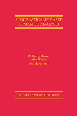 E-Book (pdf) Stochastically-Based Semantic Analysis von Wolfgang Minker, Alex Waibel, Joseph Mariani