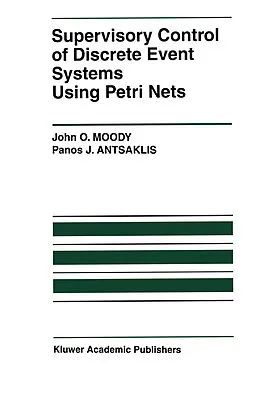 E-Book (pdf) Supervisory Control of Discrete Event Systems Using Petri Nets von John O. Moody, Panos J. Antsaklis