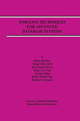 E-Book (pdf) Indexing Techniques for Advanced Database Systems von Elisa Bertino, Beng Chin Ooi, Ron Sacks-Davis