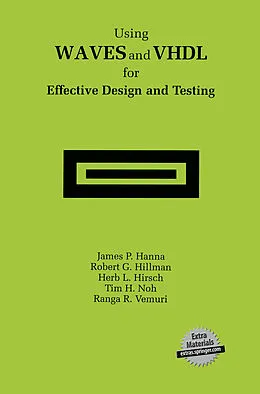 E-Book (pdf) Using WAVES and VHDL for Effective Design and Testing von James P. Hanna, Robert G. Hillman, Herb L. Hirsch