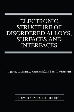E-Book (pdf) Electronic Structure of Disordered Alloys, Surfaces and Interfaces von Ilja Turek, Václav Drchal, Josef Kudrnovský