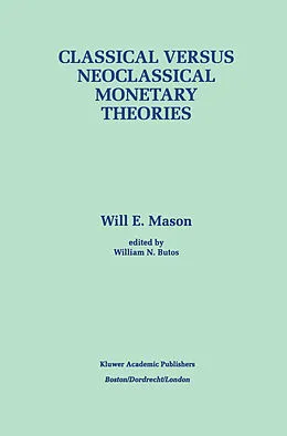 E-Book (pdf) Classical versus Neoclassical Monetary Theories von Will E. Mason, William N. Butos