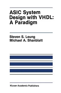 E-Book (pdf) ASIC System Design with VHDL: A Paradigm von Steven S. Leung, Michael A. Shanblatt