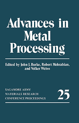 Kartonierter Einband Advances in Metal Processing von John J. Burke, Volker Weiss, Robert Mehrabian