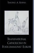 E-Book (epub) Transnational Catholicism in Post-Communist Europe von Timothy A. Byrnes