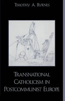 E-Book (epub) Transnational Catholicism in Post-Communist Europe von Timothy A. Byrnes