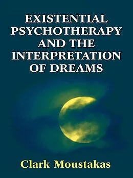 E-Book (epub) Existential Psychotherapy and the Interpretation of Dreams von Clark E. Moustakas