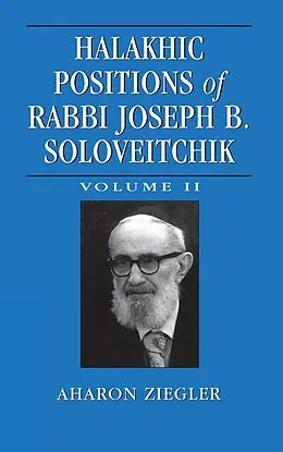 E-Book (epub) Halakhic Positions of Rabbi Joseph B. Soloveitchik von Aharon Ziegler