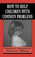 E-Book (epub) How to Help Children with Common Problems von Charles Schaefer, Howard L. Millman