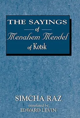 E-Book (epub) The Sayings of Menahem Mendel of Kotzk von Simcha Raz, Edward Levin