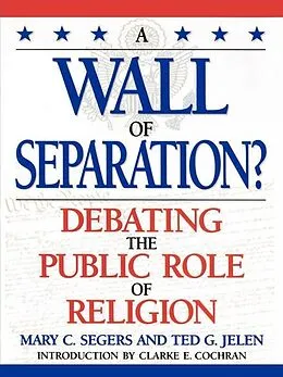 E-Book (epub) A Wall of Separation? von Mary Segers, Ted G. Jelen, Clarke E. Cochran