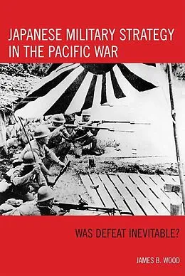 E-Book (epub) Japanese Military Strategy in the Pacific War von James B. Wood