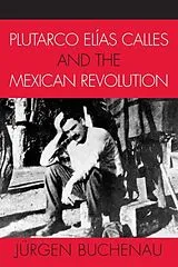 E-Book (epub) Plutarco Elías Calles and the Mexican Revolution von Jürgen Buchenau
