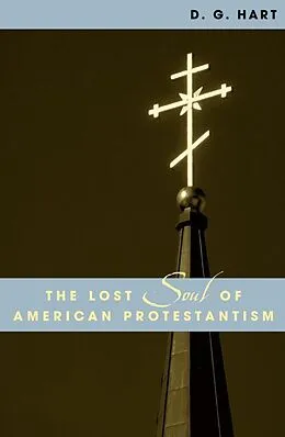 E-Book (epub) The Lost Soul of American Protestantism von D. G. Hart
