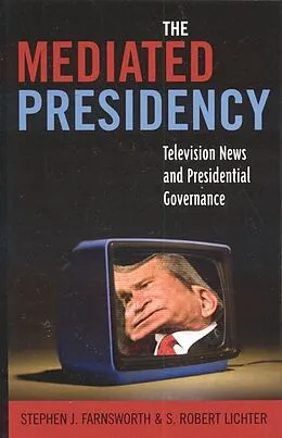 ePUB The Mediated Presidency von Stephen J. Farnsworth, Robert S. Lichter