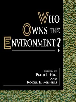 E-Book (epub) Who Owns the Environment? von Peter J. Hill, Roger E. Meiners