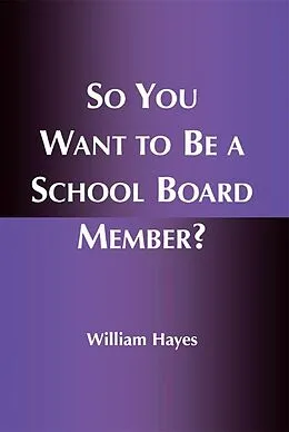 E-Book (epub) So You Want to Be a School Board Member? von William Hayes
