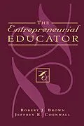 E-Book (epub) The Entrepreneurial Educator von Robert J. Brown, Jeffrey R. Cornwall