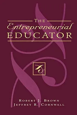 E-Book (epub) The Entrepreneurial Educator von Robert J. Brown, Jeffrey R. Cornwall
