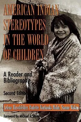 E-Book (epub) American Indian Stereotypes in the World of Children von Arlene Hirschfelder, Paulette F. Molin, Yvonne Wakim