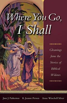 E-Book (epub) Where You Go, I Shall von Jane J. Parkerton, K Jeanne Person, Anne Winchell Silver