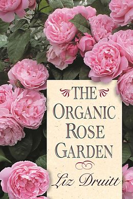 E-Book (epub) The Organic Rose Garden von Liz Druitt