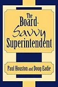 E-Book (epub) The Board-Savvy Superintendent von Paul D. Houston, Doug Eadie
