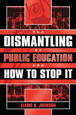 eBook (epub) The Dismantling of Public Education and How to Stop It de Elaine B. Johnson
