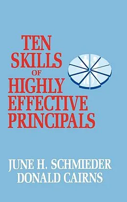 E-Book (epub) Ten Skills of Highly Effective Principals von June H. Schmieder, Donald Cairns